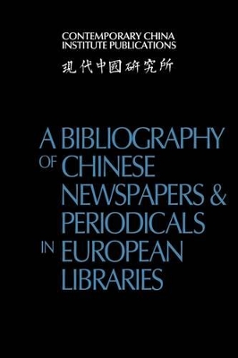 Bibliography of Chinese Newspapers and Periodicals in European Libraries book