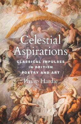 Celestial Aspirations: Classical Impulses in British Poetry and Art book