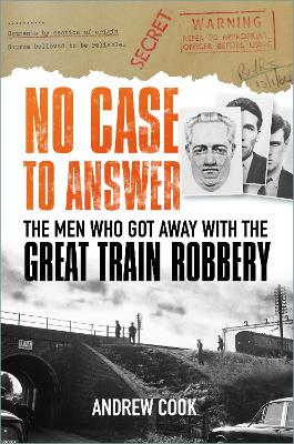 No Case to Answer: The Men Who Got Away with the Great Train Robbery book