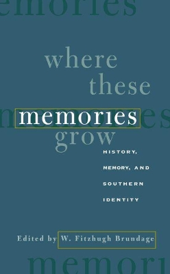 Where These Memories Grow by W. Fitzhugh Brundage
