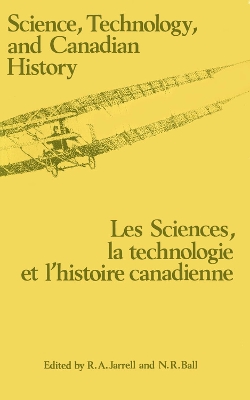 Science, Technology and Canadian History: Les Sciences, la technologie et l'histoire et l'histoire book