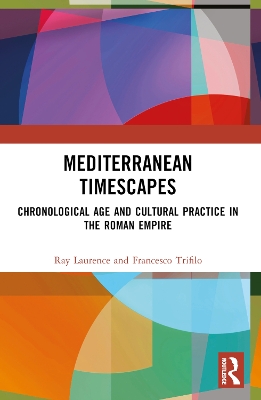 Mediterranean Timescapes: Chronological Age and Cultural Practice in the Roman Empire book