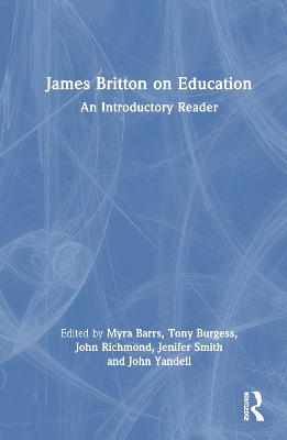 James Britton on Education: An Introductory Reader by Myra Barrs