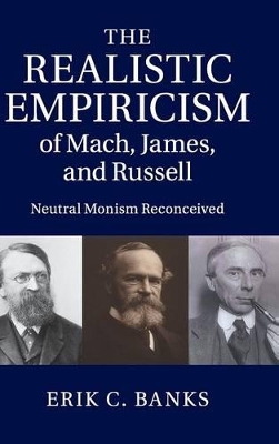 The Realistic Empiricism of Mach, James, and Russell by Erik C. Banks