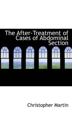 The After-Treatment of Cases of Abdominal Section by Christopher Martin