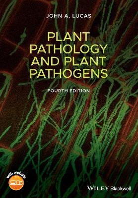 Plant Pathology and Plant Pathogens by John A. Lucas