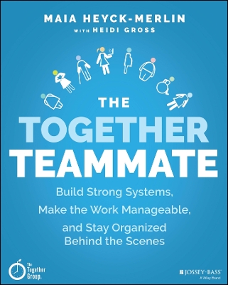 The Together Teammate: Build Strong Systems, Make the Work Manageable, and Stay Organized Behind the Scenes book