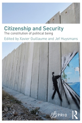 Citizenship and Security: The Constitution of Political Being by Xavier Guillaume