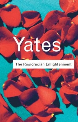 The The Rosicrucian Enlightenment by Frances Yates