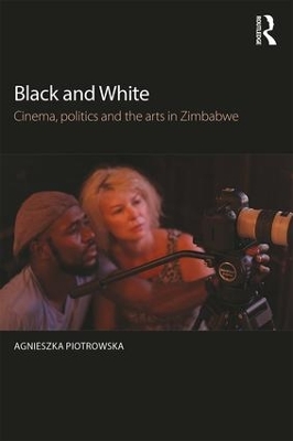 Black and White: Cinema, politics and the arts in Zimbabwe by Agnieszka Piotrowska