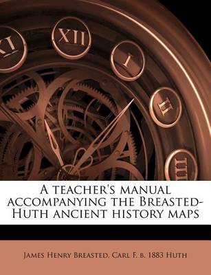 A Teacher's Manual Accompanying the Breasted-Huth Ancient History Maps book