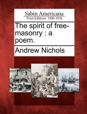 The Spirit of Free-Masonry: A Poem. book