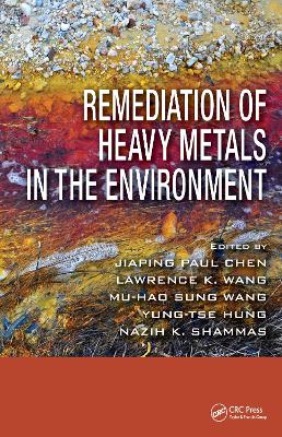 Remediation of Heavy Metals in the Environment by Jiaping Paul Chen