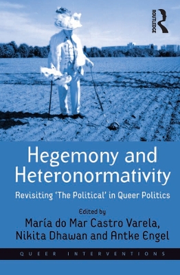 Hegemony and Heteronormativity: Revisiting 'The Political' in Queer Politics book