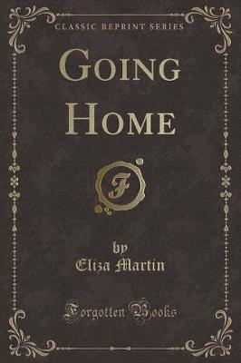 Going Home (Classic Reprint) by Eliza Martin