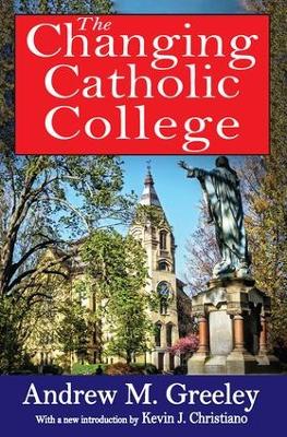 The Changing Catholic College by Andrew M. Greeley