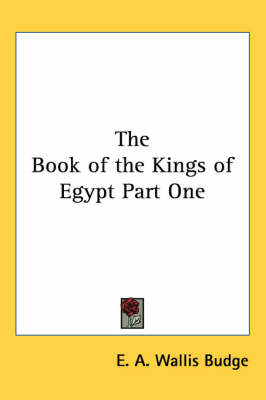 The The Book of the Kings of Egypt Part One by E. A. Wallis Budge
