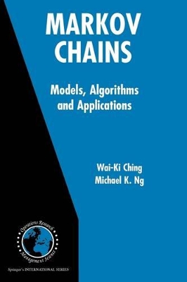 Markov Chains: Models, Algorithms and Applications by Wai-Ki Ching