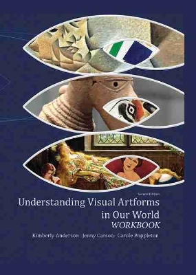Understanding Visual Artforms in Our World Workbook by Kimberly Anderson