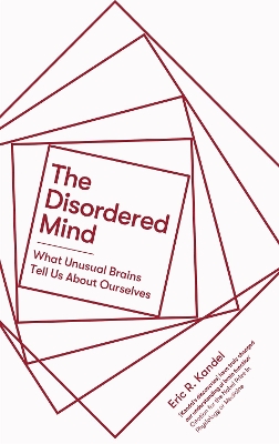 The The Disordered Mind: What Unusual Brains Tell Us About Ourselves by Eric R. Kandel