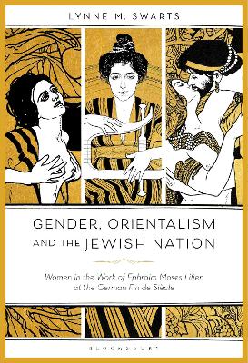 Gender, Orientalism and the Jewish Nation: Women in the Work of Ephraim Moses Lilien at the German Fin de Siecle book