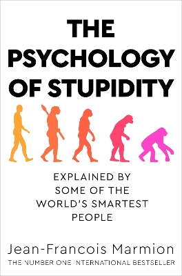 The Psychology of Stupidity: Explained by Some of the World's Smartest People book