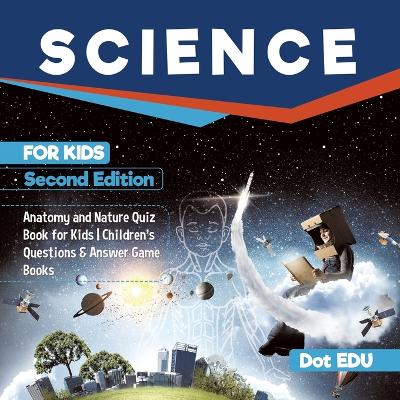 Science for Kids Second Edition Anatomy and Nature Quiz Book for Kids Children's Questions & Answer Game Books book