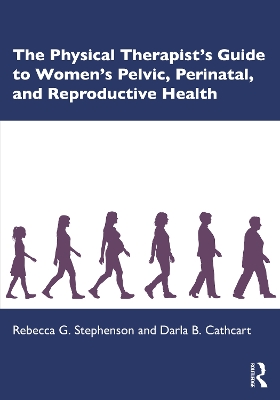 The Physical Therapist’s Guide to Women's Pelvic, Perinatal, and Reproductive Health book