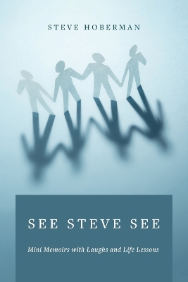 See Steve See: Mini Memoirs with Laughs and Life Lessons by Steve Hoberman