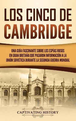 Los Cinco de Cambridge: Una guía fascinante sobre los espías rusos en Gran Bretaña que pasaron información a la Unión Soviética durante la Segunda Guerra Mundial book