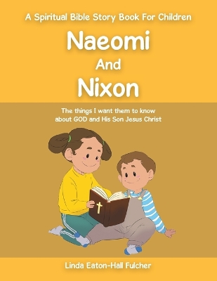 Naeomi and Nixon: The Things I Want Them to Know About God and His Son Jesus Christ book