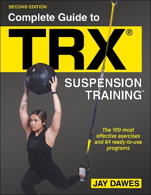 Complete Guide to TRX® Suspension Training® by Jay Dawes