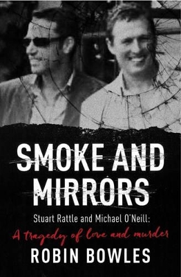 Smoke and Mirrors: Stuart Rattle and Michael O'Neill - A Tragedy of Love & Murder book