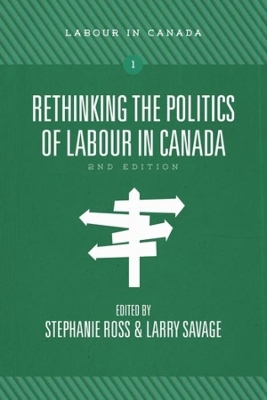 Rethinking the Politics of Labour in Canada by Stephanie Ross
