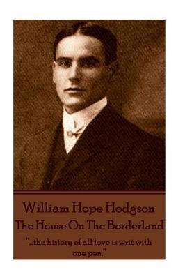 William Hope Hodgson - The House on the Borderland by William Hope Hodgson