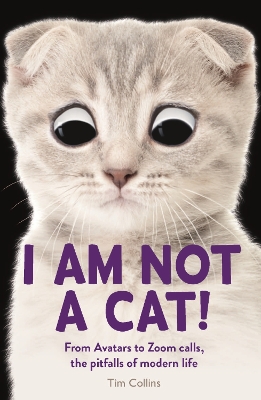 I Am Not a Cat!: From Avatars to Zoom Calls, the Pitfalls of Modern Life book
