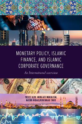 Monetary Policy, Islamic Finance, and Islamic Corporate Governance: An International Overview book