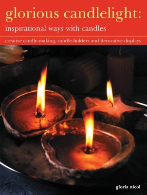 Glorious Candlelight - Inspirational Ways with Candles: Creative Candle-making, Candle-holders and Decorative Displays book