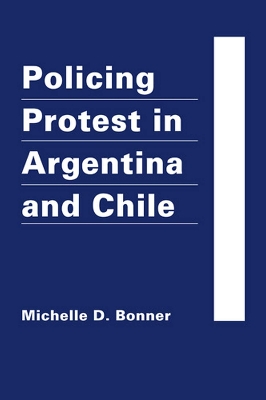 Policing Protest in Argentina and Chile book