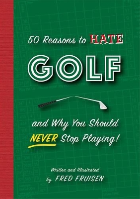 50 Reasons to Hate Golf and Why You Should Never Stop Playing! book