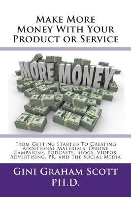 Make More Money with Your Product or Service by Gini Graham Scott