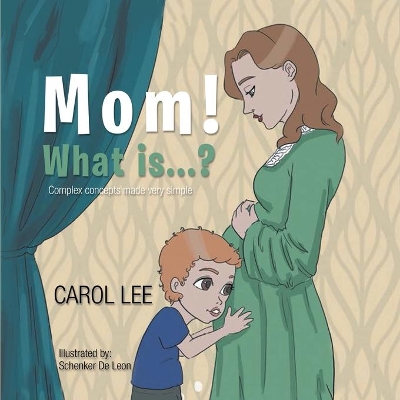 Mom! What is...?: Complex concepts made very simple book