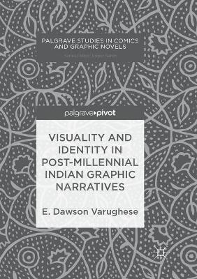 Visuality and Identity in Post-millennial Indian Graphic Narratives by E. Dawson Varughese