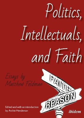 Politics, Intellectuals, and Faith: Essays by Matthew Feldman book