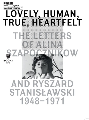 Lovely, Human, True, Heartfelt - The Letters of Alina Szapocznikow and Ryszard Stanislawski, 1948-1971 book