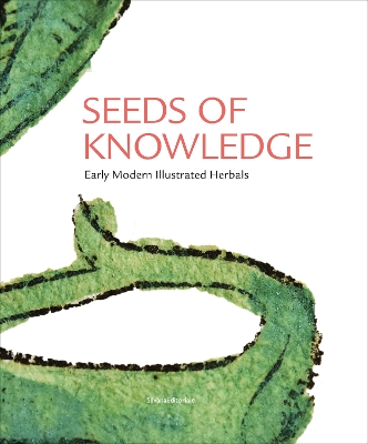 Seeds of Knowledge: Early Modern Illustrated Herbals book