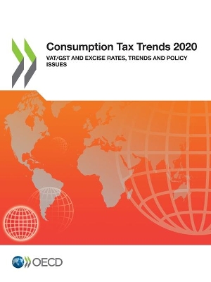 Consumption tax trends 2020: VAT/GST and excise rates, trends and policy issues book