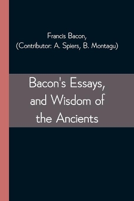 Bacon's Essays, and Wisdom of the Ancients book