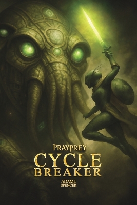 Prayprey Cycle Breaker: CYCLEBREAKER: A Mythic Novel of Mercy, Monsters, and the Fire That Remembers book