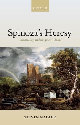 Spinoza's Heresy by Steven Nadler